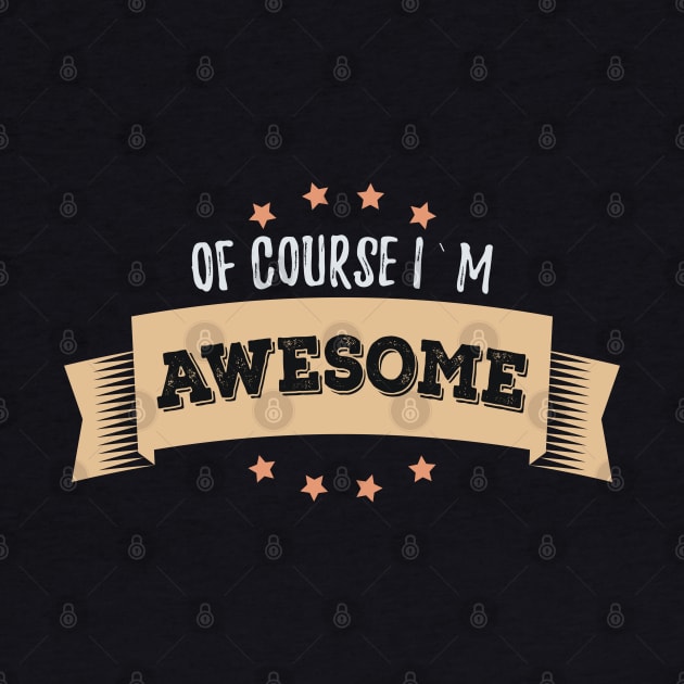 Of Course I`m AWESOME Morning Uplifting Affirmations quote and motto by Naumovski